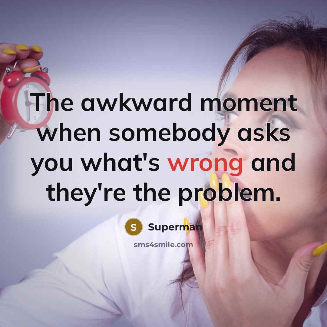 “The awkward moment when somebody asks you what's wrong and…” quote by Superman
