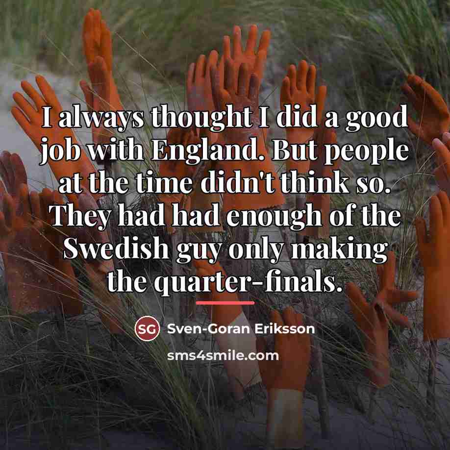 “I always thought I did a good job with England.…” quote by Sven-Goran Eriksson