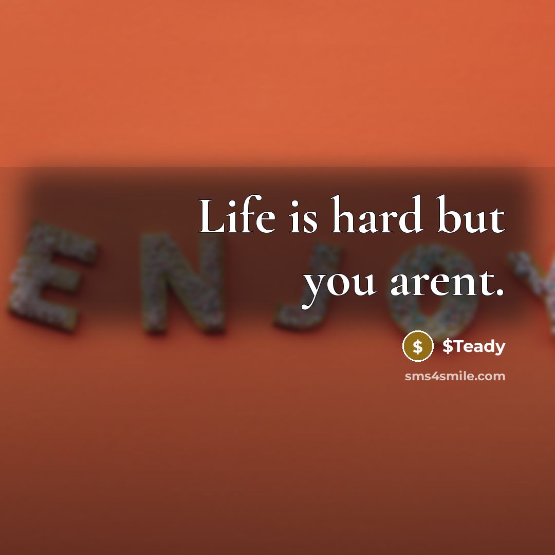“Life is hard but you arent.” quote by $Teady