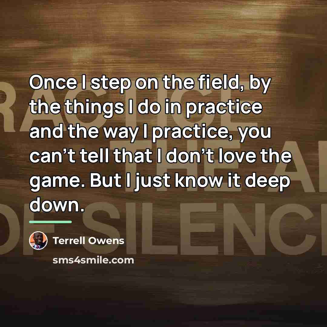 “Once I step on the field, by the things I…” quote by Terrell Owens