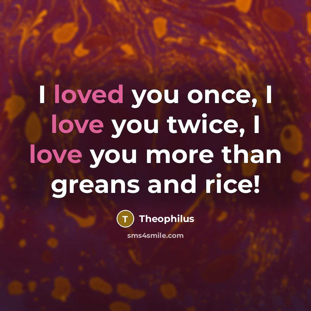 “I loved you once, I love you twice, I love…” quote by Theophilus