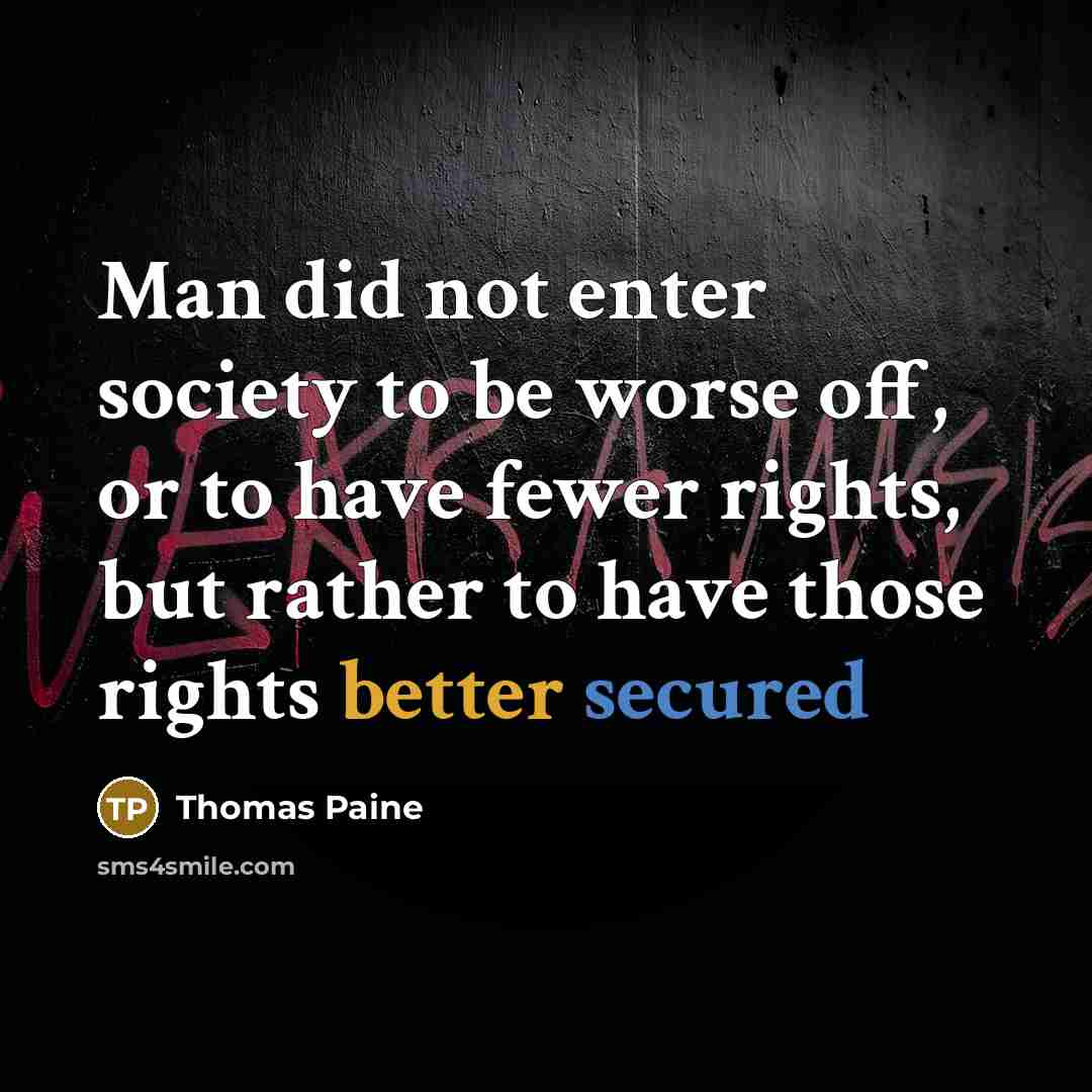 “Man did not enter society to be worse off, or…” quote by Thomas Paine
