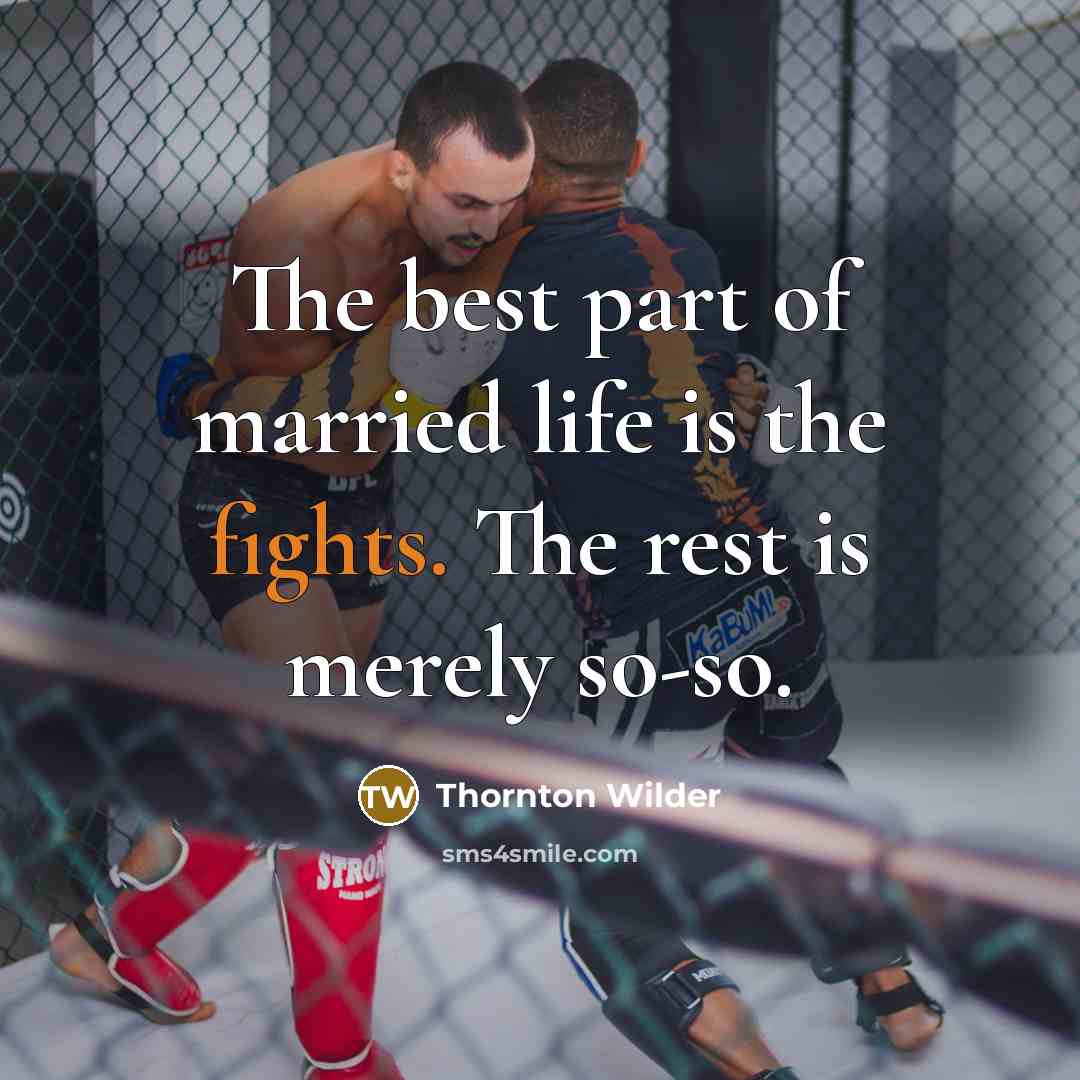 “The best part of married life is the fights. The…” quote by Thornton Wilder