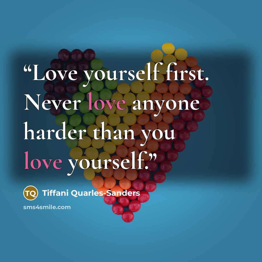 “Love yourself first. Never love anyone harder than you love yourself.” quote by Tiffani Quarles-Sanders