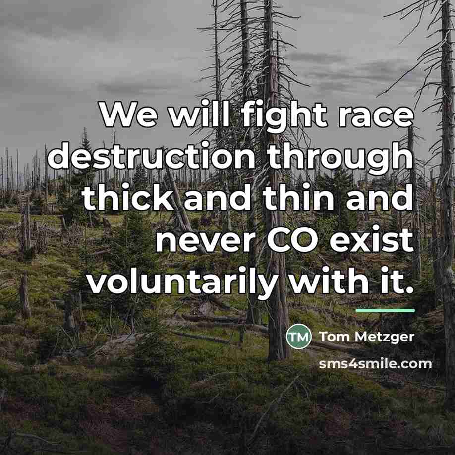 “We will fight race destruction through thick and thin and…” quote by Tom Metzger