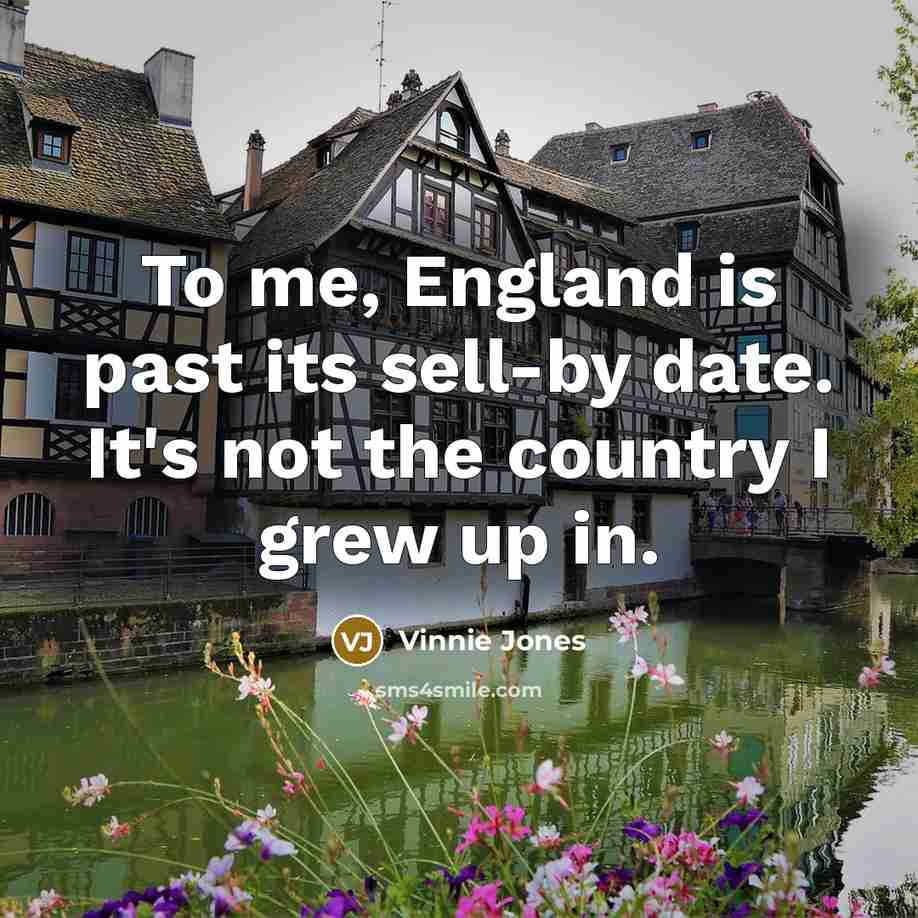 “To me, England is past its sell-by date. It's not…” quote by Vinnie Jones