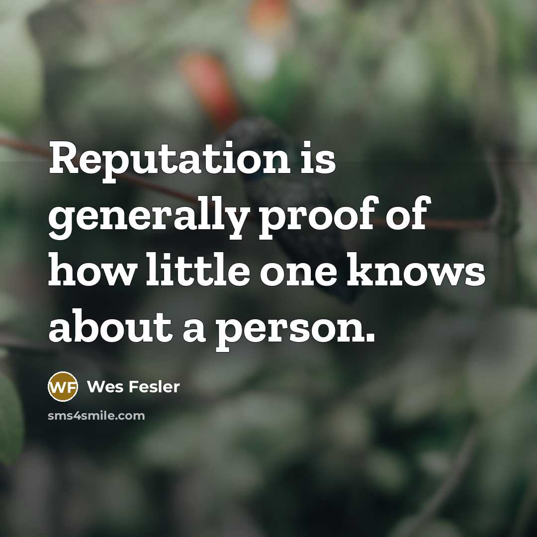 “Reputation is generally proof of how little one knows about…” quote by Wes Fesler