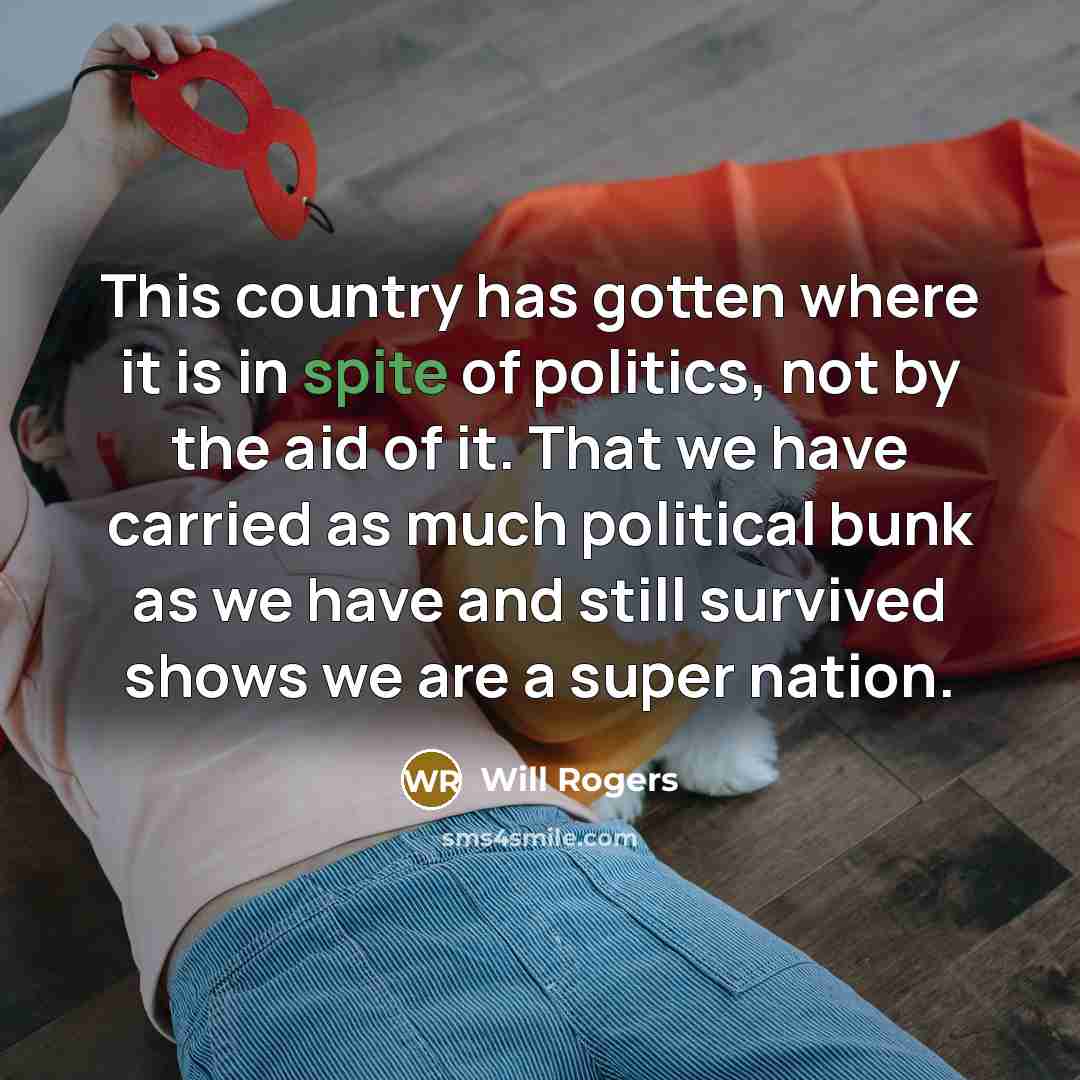 “This country has gotten where it is in spite of…” quote by Will Rogers