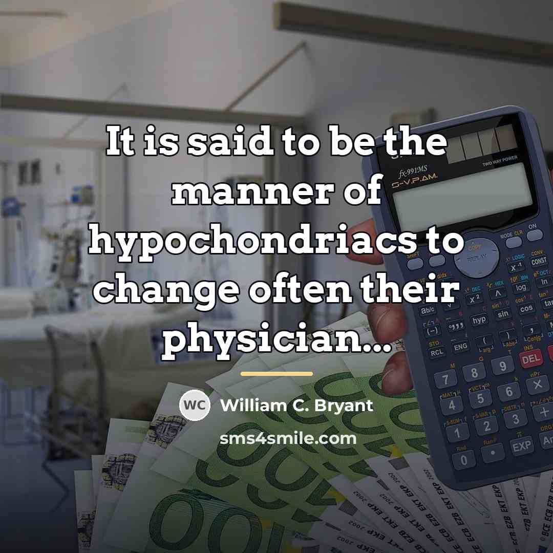 “It is said to be the manner of hypochondriacs to…” quote by William C. Bryant