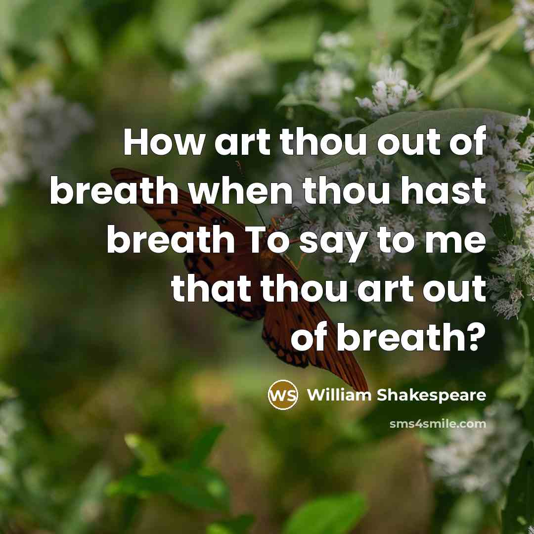 “How art thou out of breath when thou hast breath…” quote by William Shakespeare