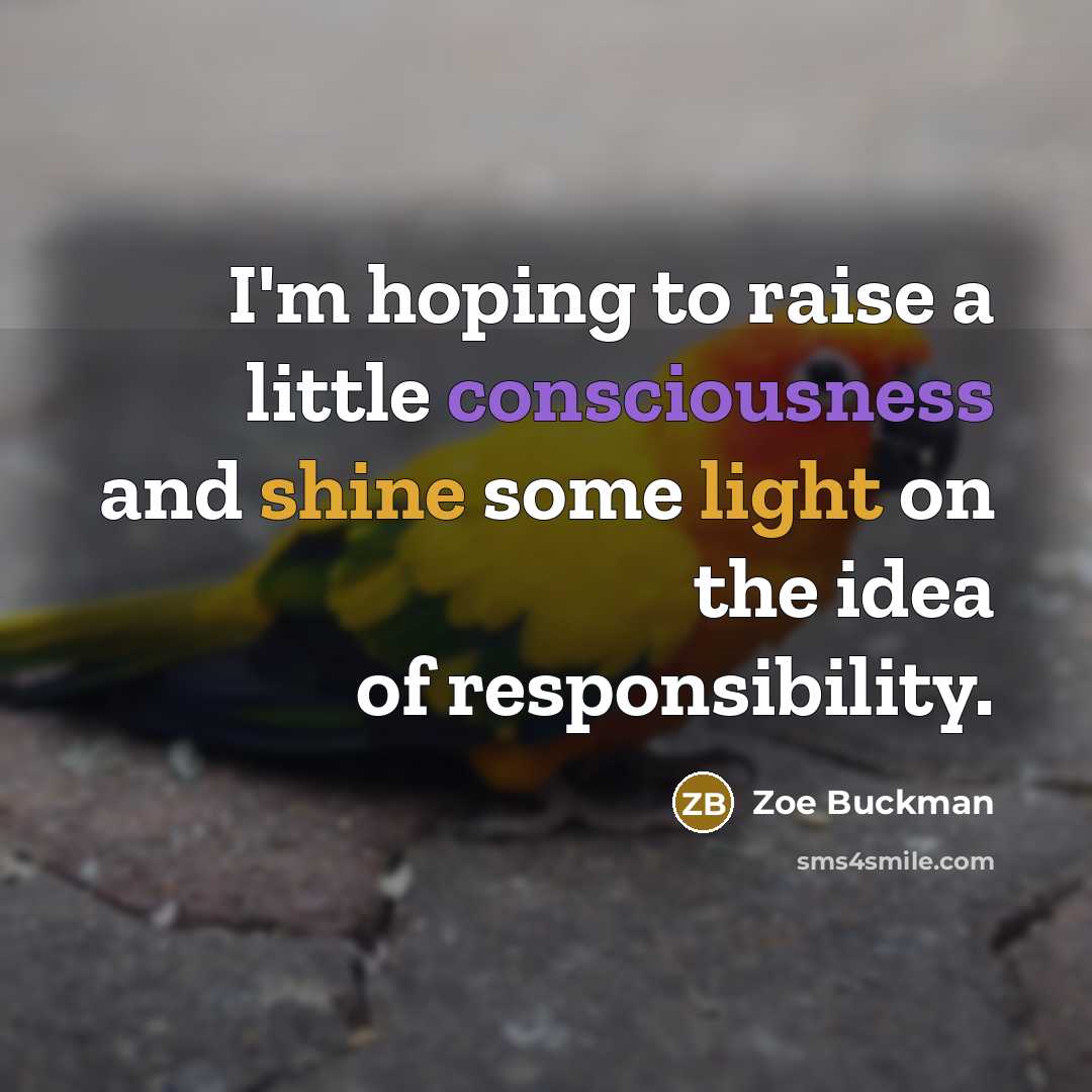 “I'm hoping to raise a little consciousness and shine some…” quote by Zoe Buckman