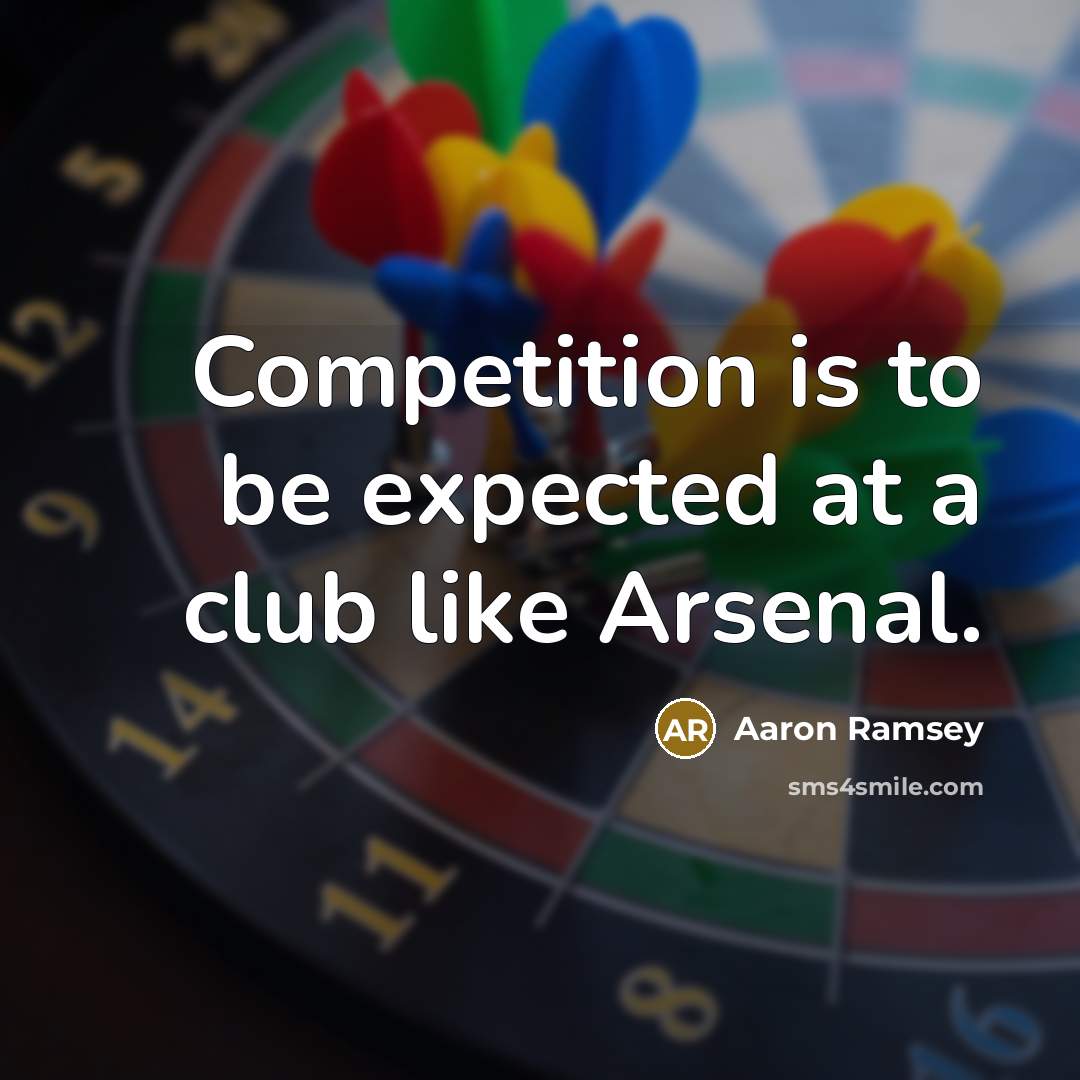 “Competition is to be expected at a club like Arsenal.…” quote by Aaron Ramsey
