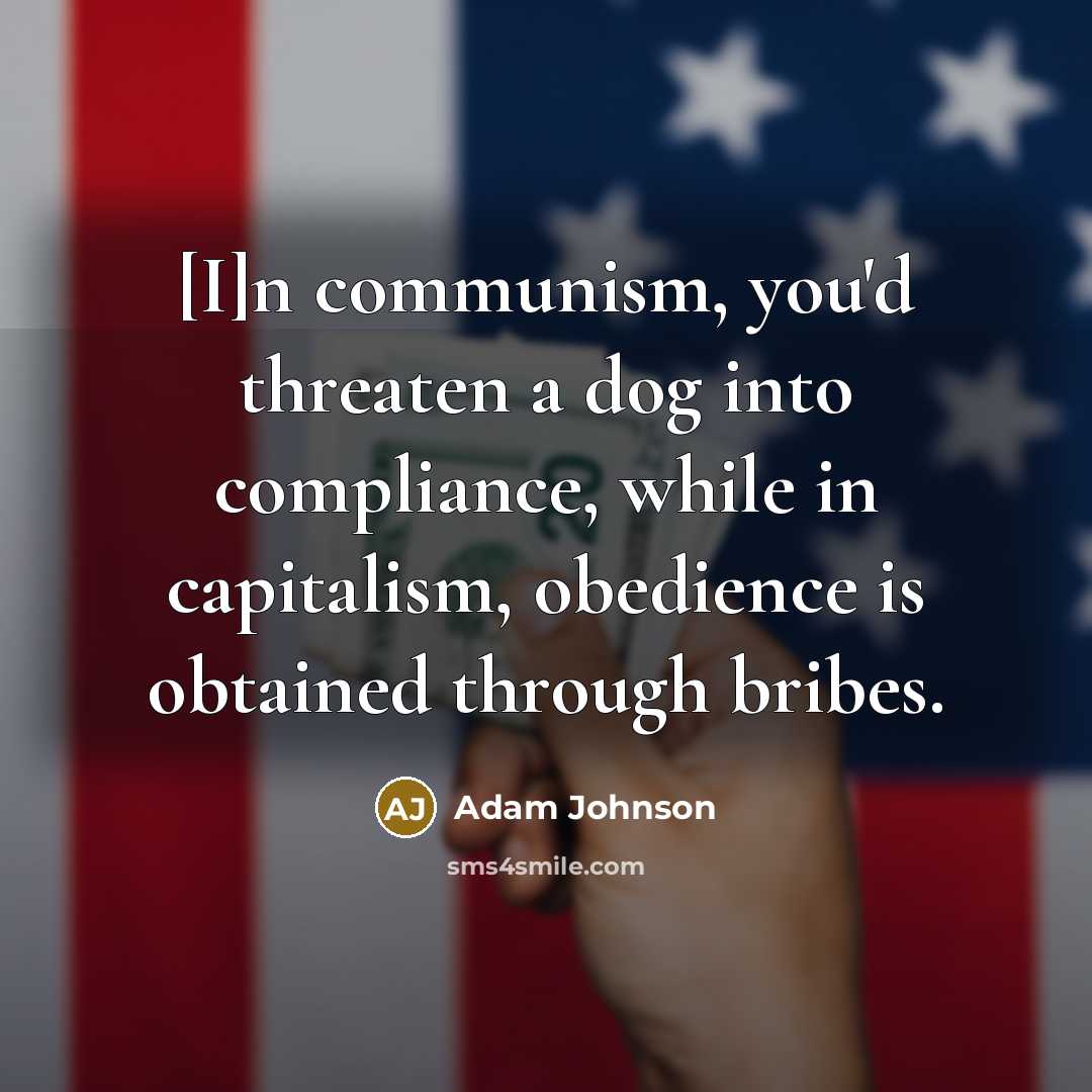 “[I]n communism, you'd threaten a dog into compliance, while in…” quote by Adam Johnson
