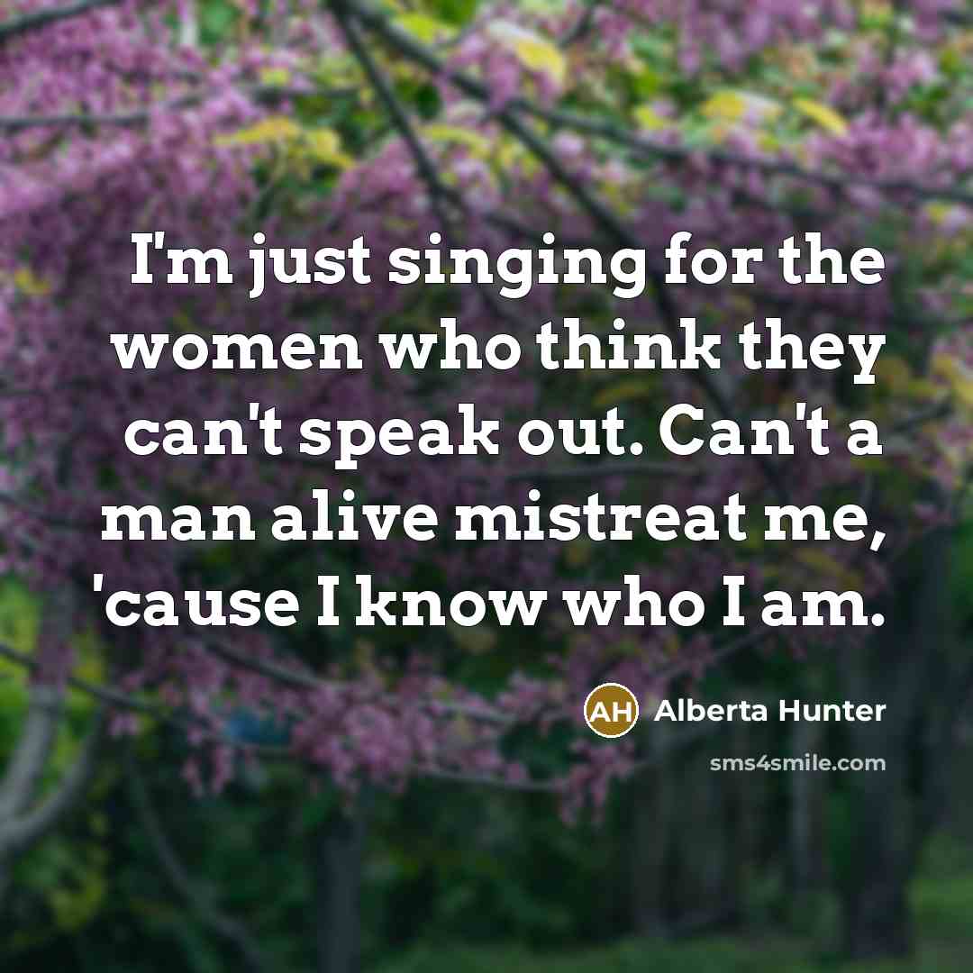 “I'm just singing for the women who think they can't…” quote by Alberta Hunter