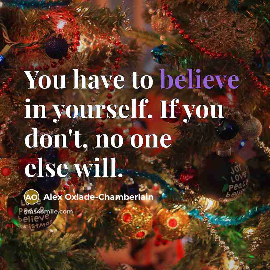 “You have to believe in yourself. If you don't, no…” quote by Alex Oxlade-Chamberlain