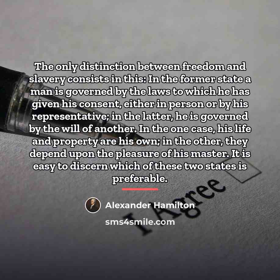 “The only distinction between freedom and slavery consists in this:…” quote by Alexander Hamilton