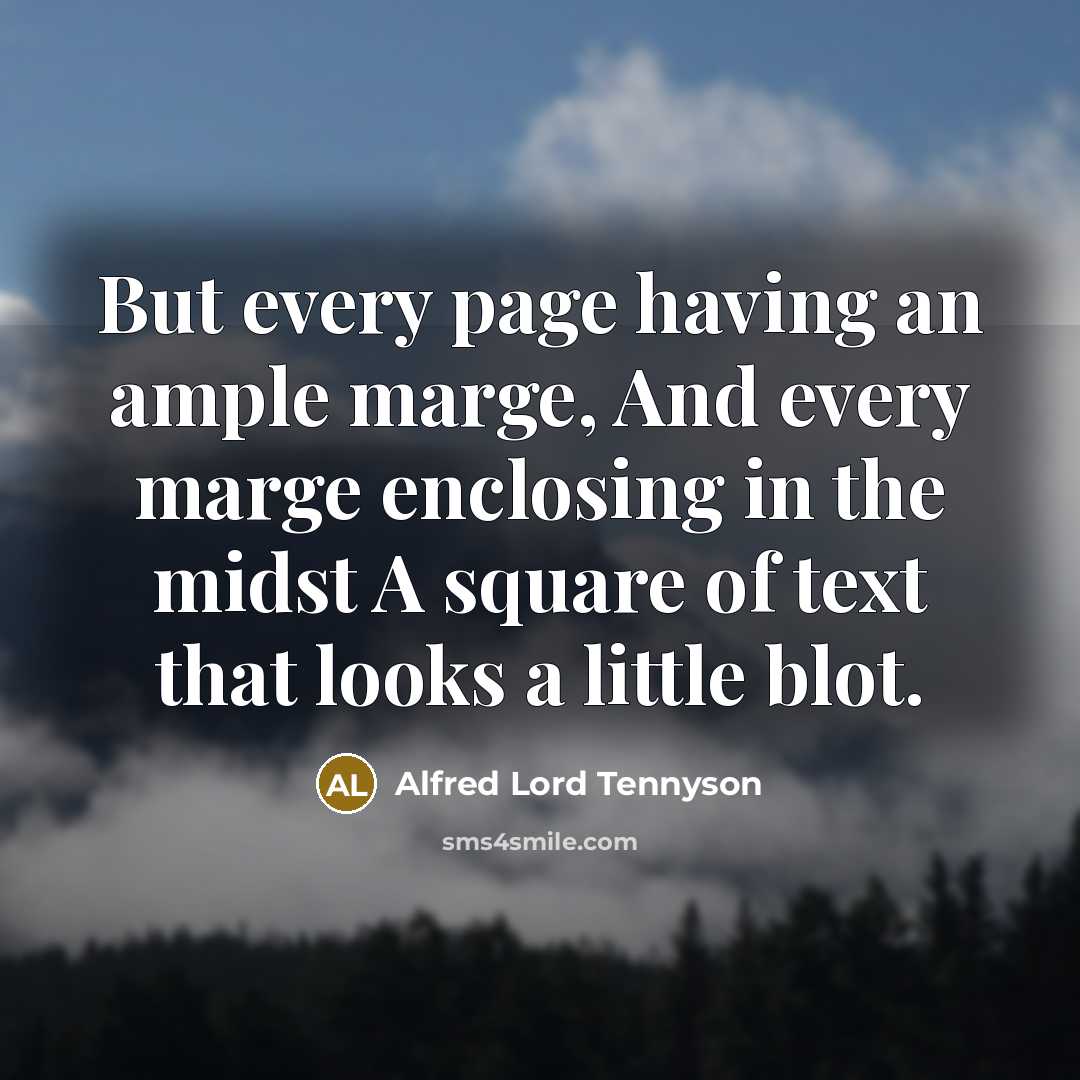 “But every page having an ample marge, And every marge…” quote by Alfred Lord Tennyson