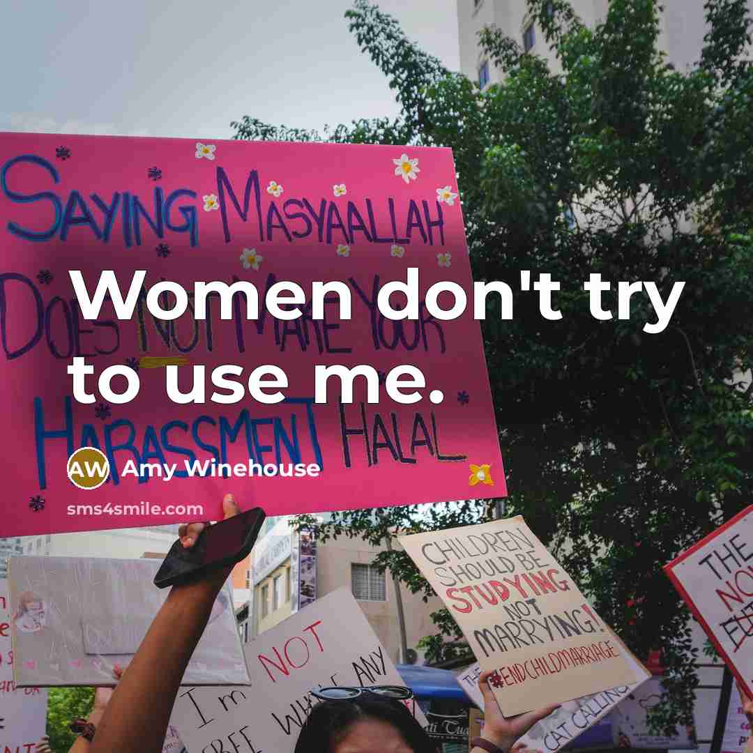 “Women don't try to use me.…” quote by Amy Winehouse