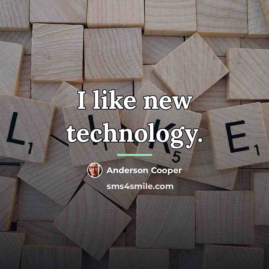 “I like new technology.…” quote by Anderson Cooper
