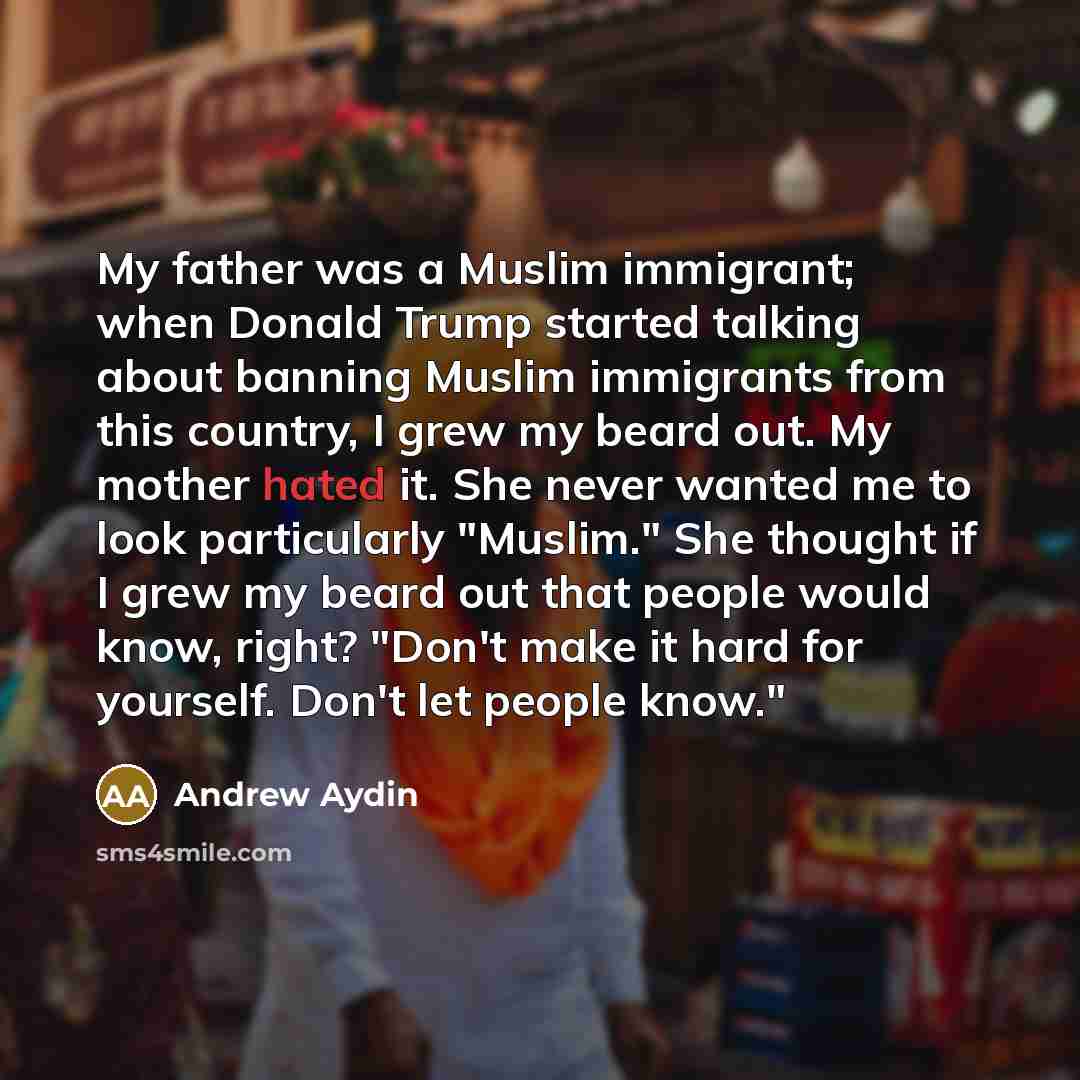 “My father was a Muslim immigrant; when Donald Trump started…” quote by Andrew Aydin