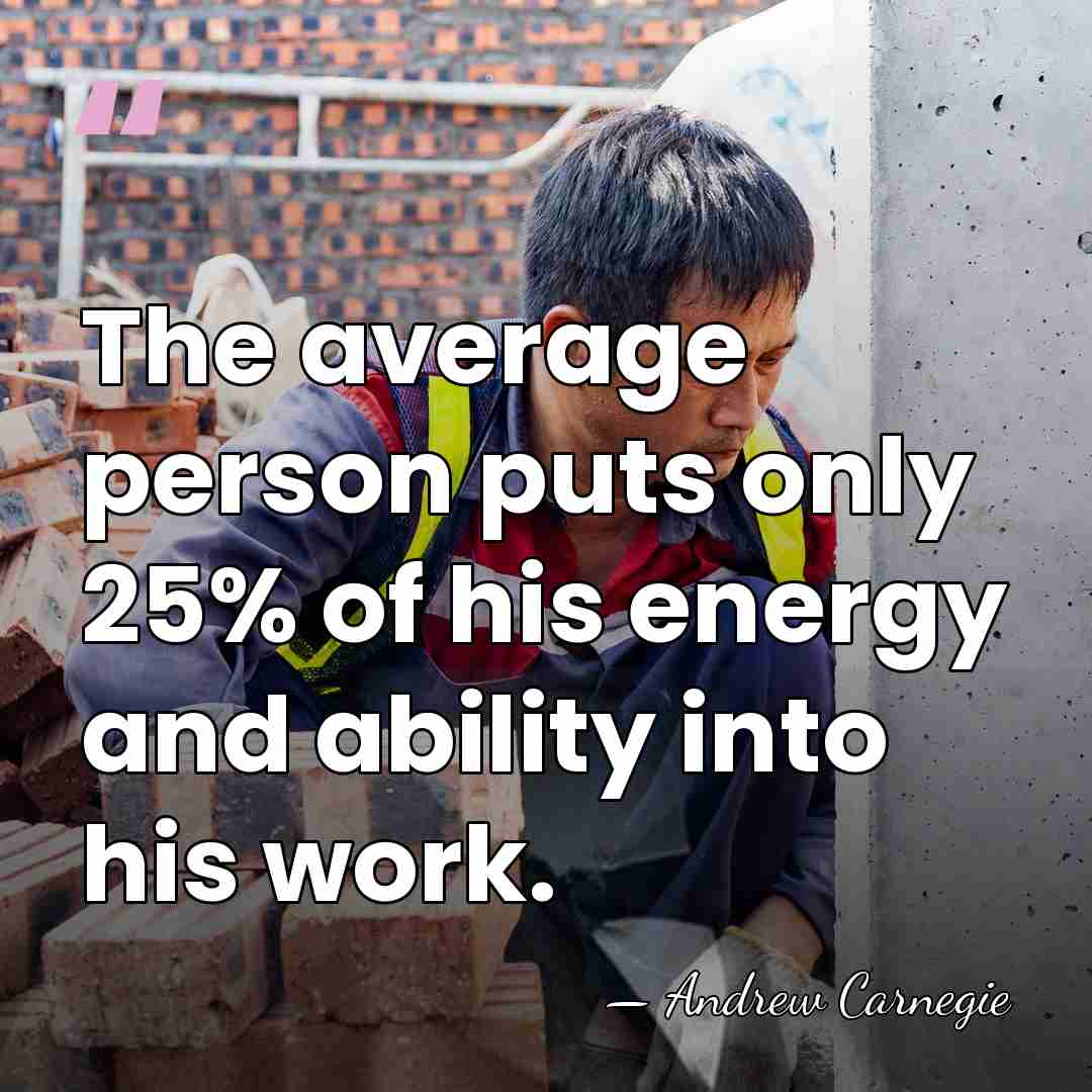 The average person puts only 25% of his energy and ability into&hellip; - Andrew Carnegie