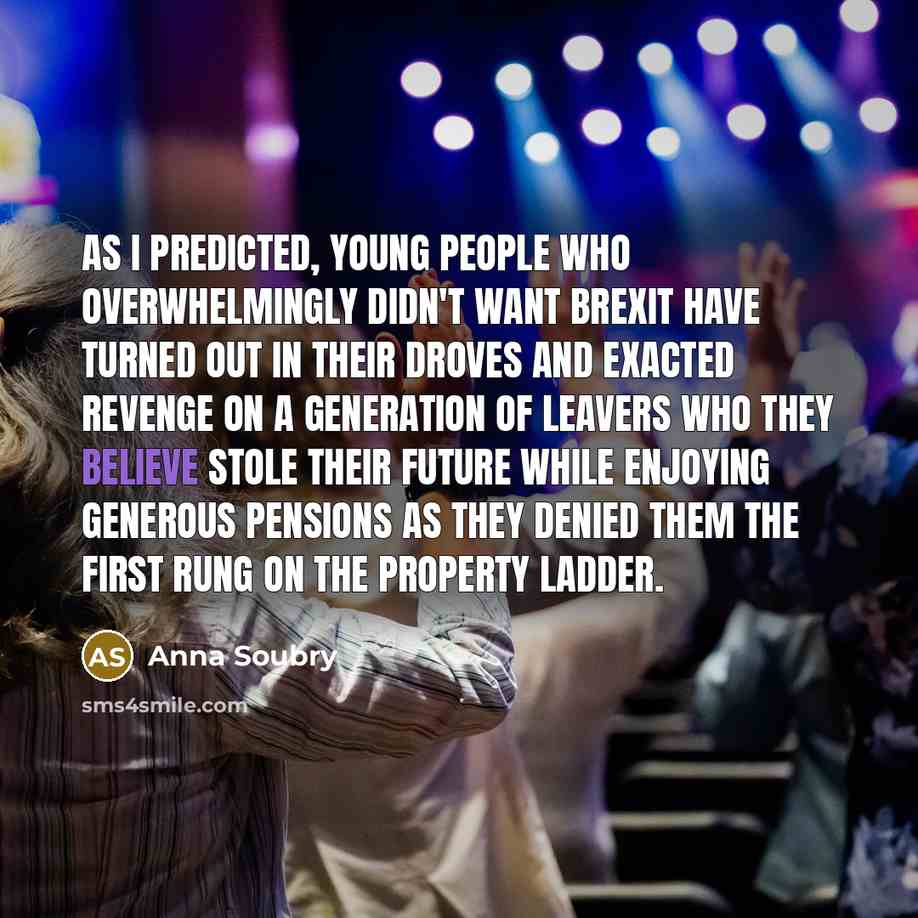 “As I predicted, young people who overwhelmingly didn't want Brexit…” quote by Anna Soubry