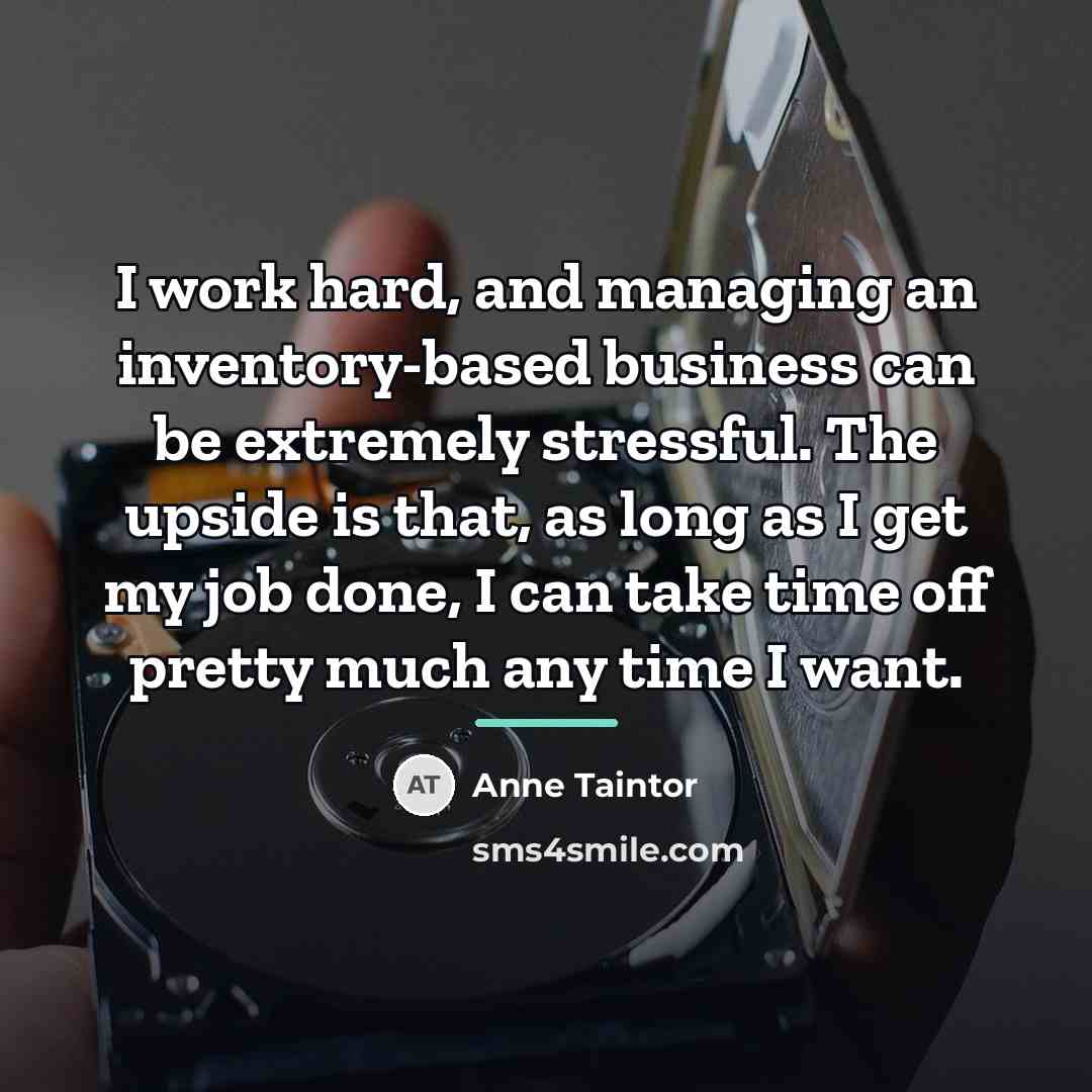 “I work hard, and managing an inventory-based business can be…” quote by Anne Taintor