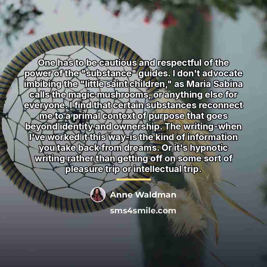“One has to be cautious and respectful of the power…” quote by Anne Waldman