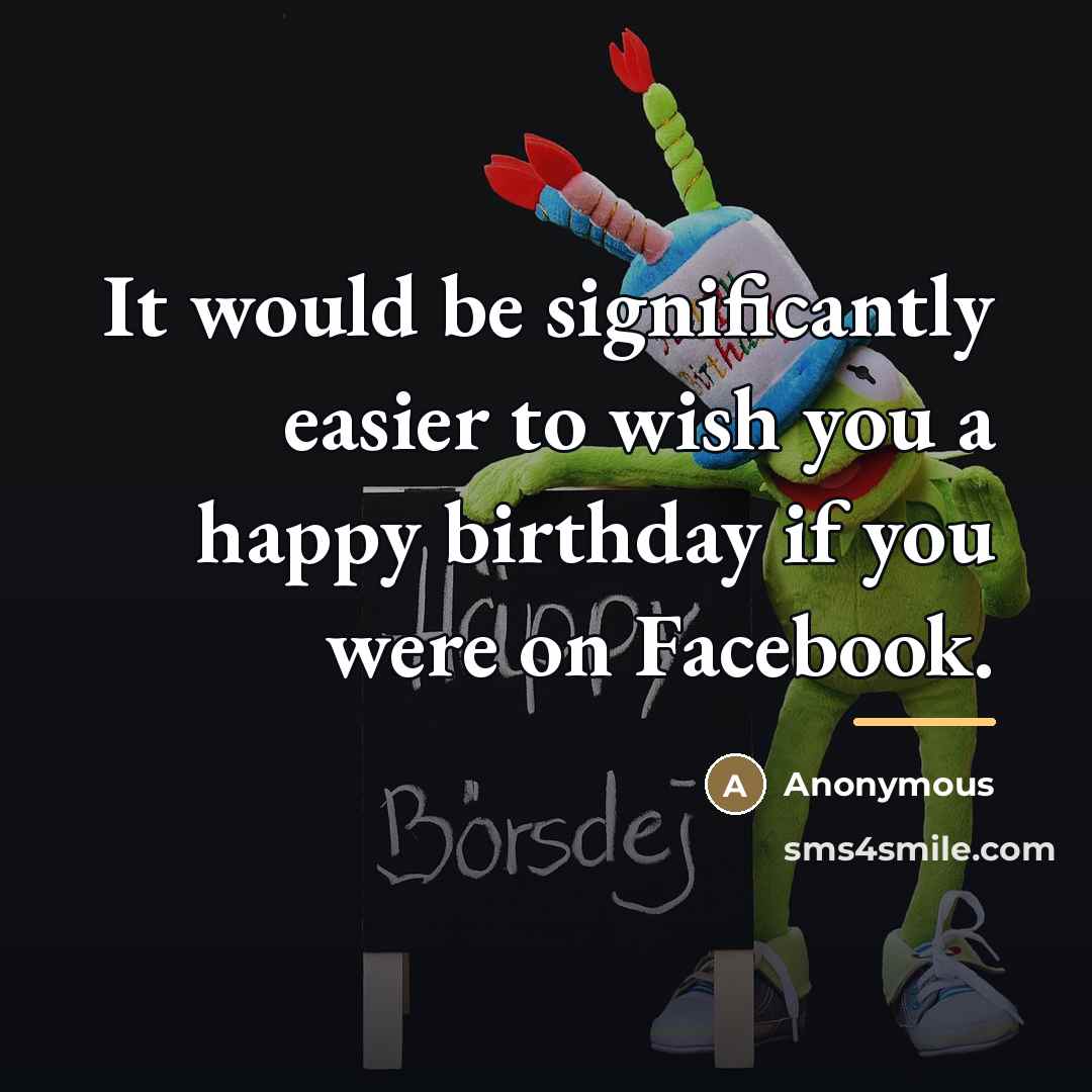 “It would be significantly easier to wish you a happy…” quote by Anonymous