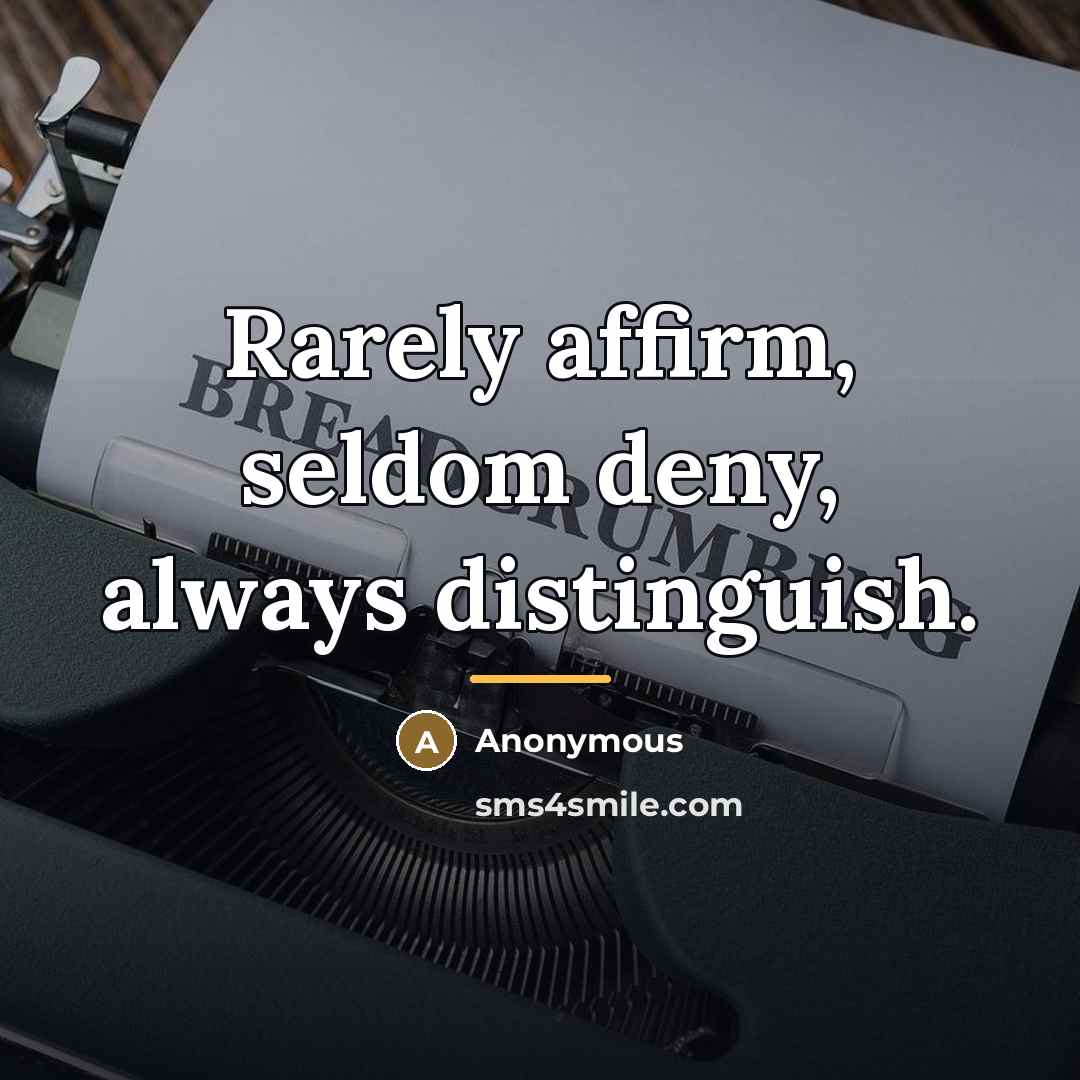 “Rarely affirm, seldom deny, always distinguish.…” quote by Anonymous
