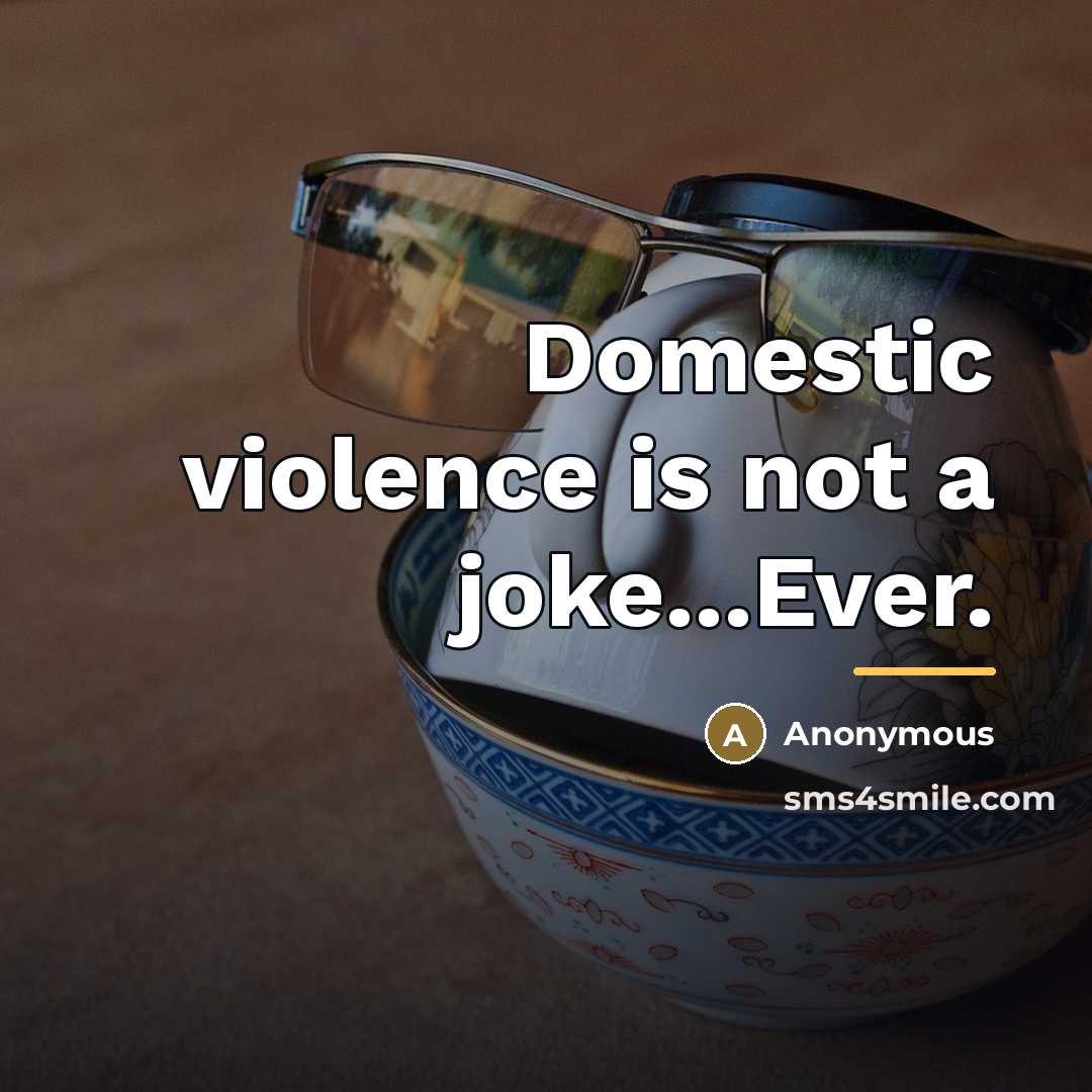 “Domestic violence is not a joke...Ever.…” quote by Anonymous