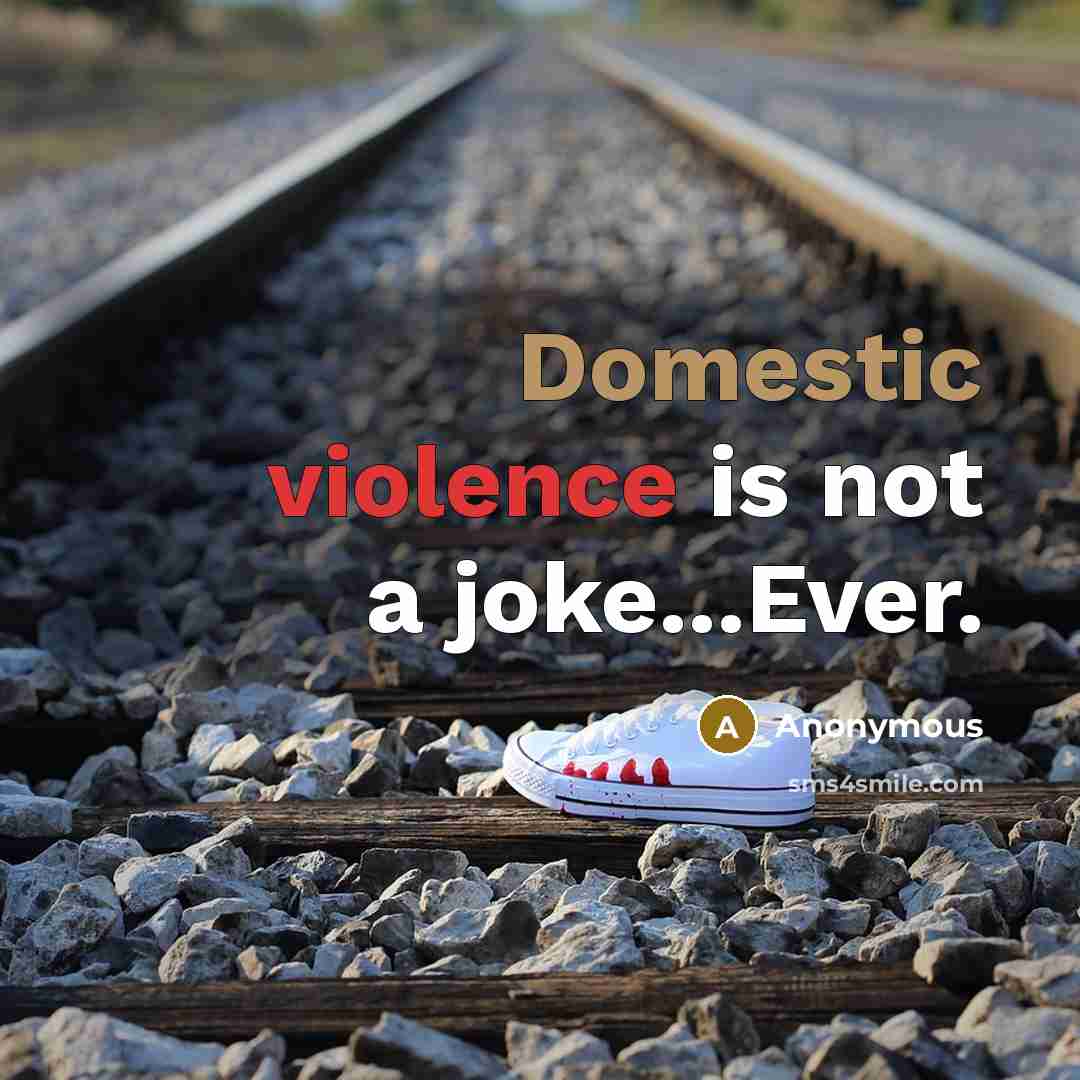 “Domestic violence is not a joke...Ever.” quote by Anonymous