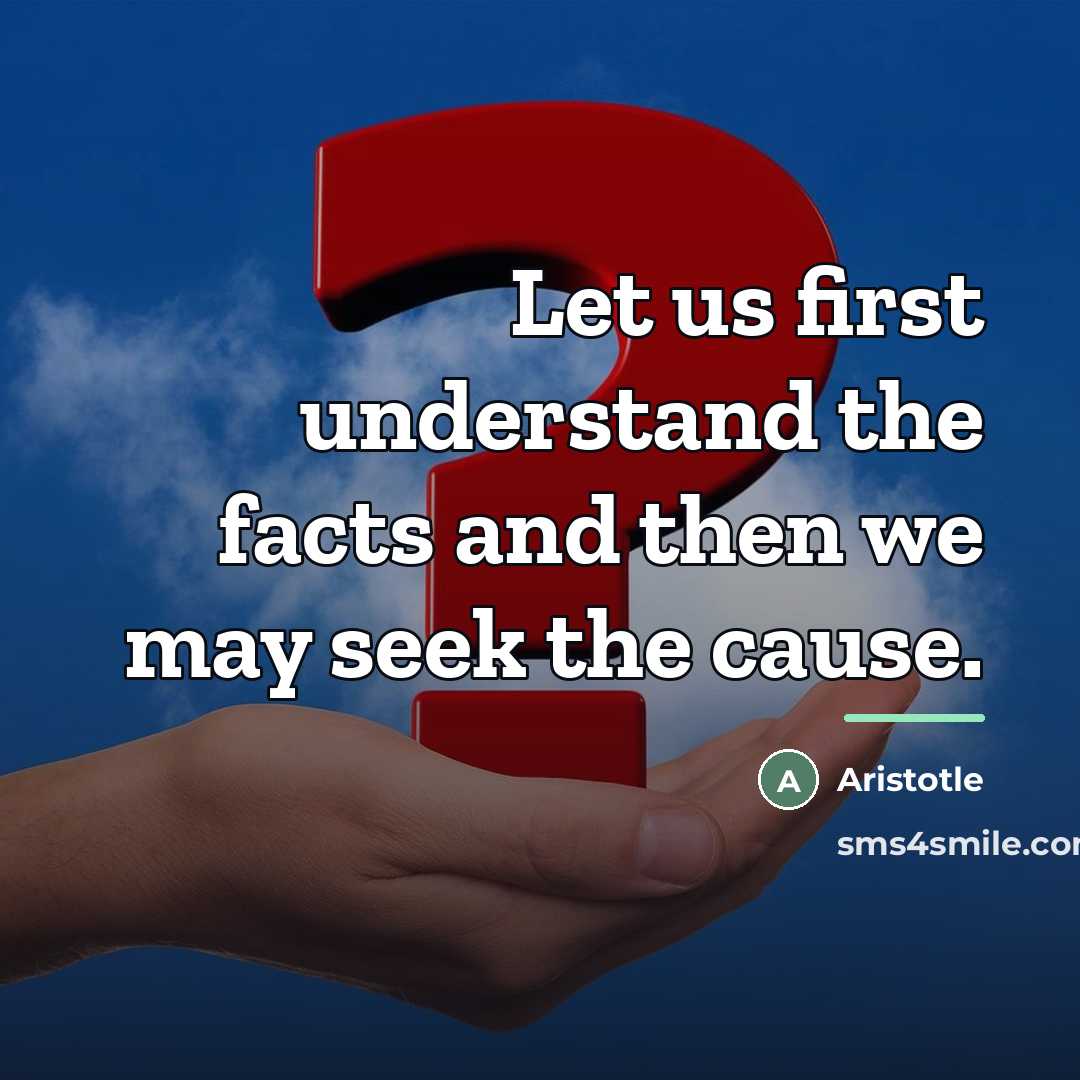 “Let us first understand the facts and then we may…” quote by Aristotle