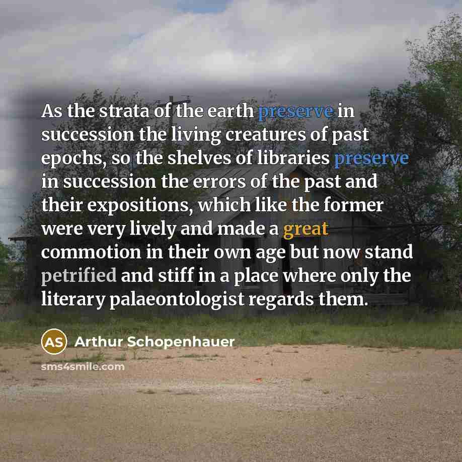 “As the strata of the earth preserve in succession the…” quote by Arthur Schopenhauer