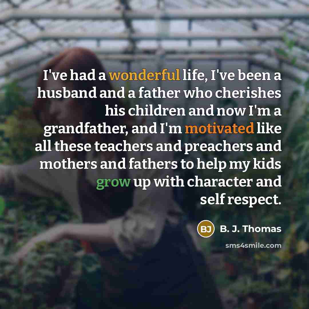 “I've had a wonderful life, I've been a husband and…” quote by B. J. Thomas