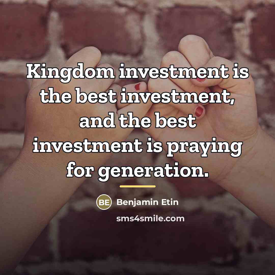 “Kingdom investment is the best investment, and the best investment…” quote by Benjamin Etin