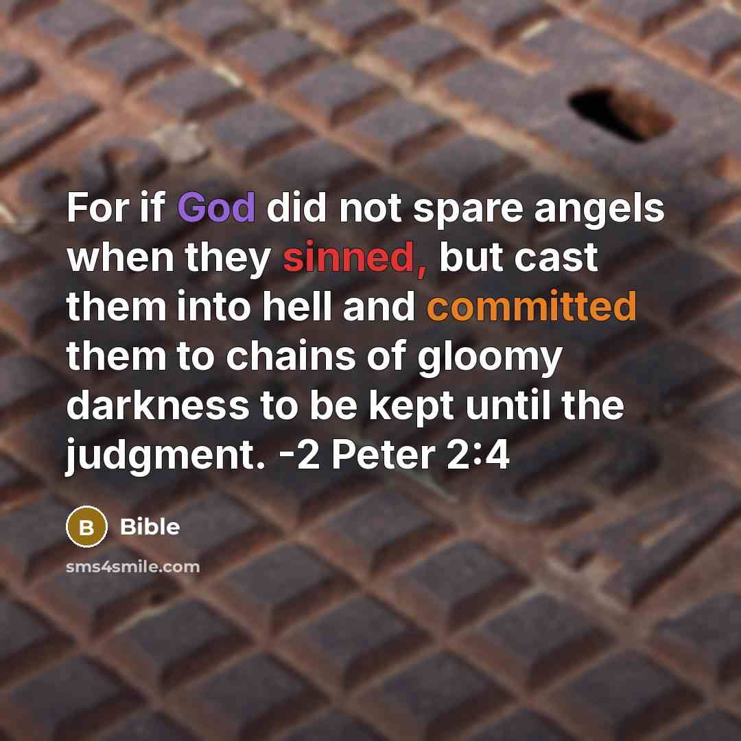 “For if God did not spare angels when they sinned, but cast them into hell and committed them to chains of gloomy darkness to be kept until the judgment. -2 Peter 2:4” quote by Bible