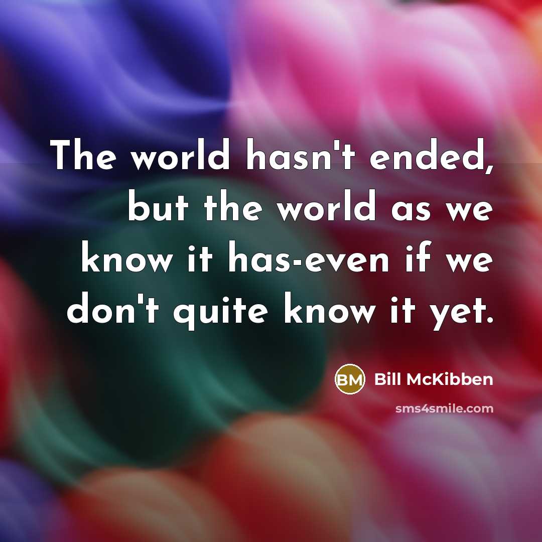 “The world hasn't ended, but the world as we know…” quote by Bill McKibben
