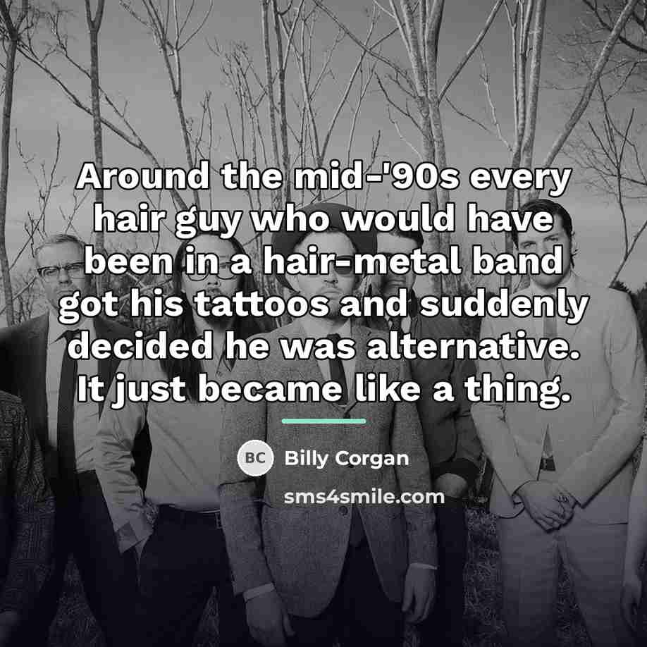 “Around the mid-'90s every hair guy who would have been…” quote by Billy Corgan