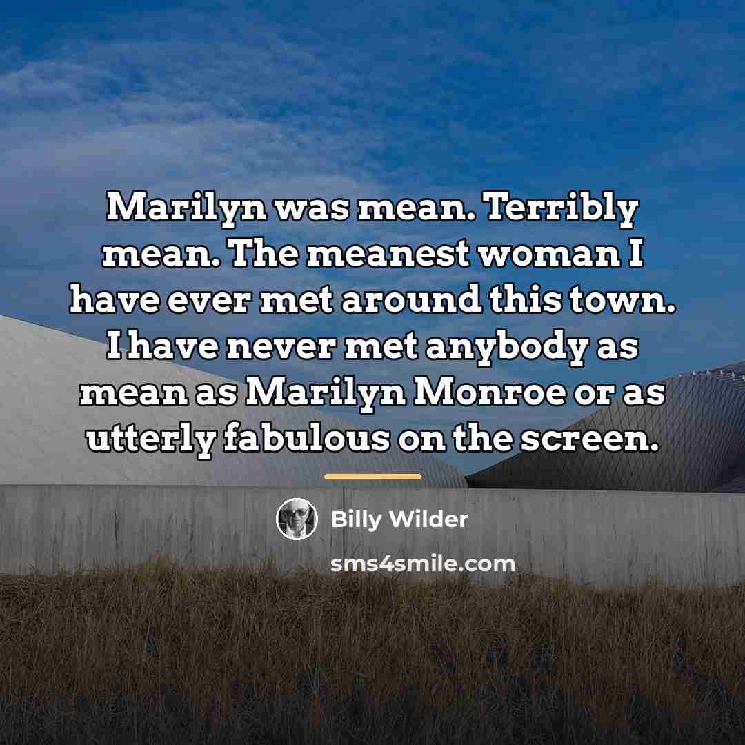 “Marilyn was mean. Terribly mean. The meanest woman I have…” quote by Billy Wilder