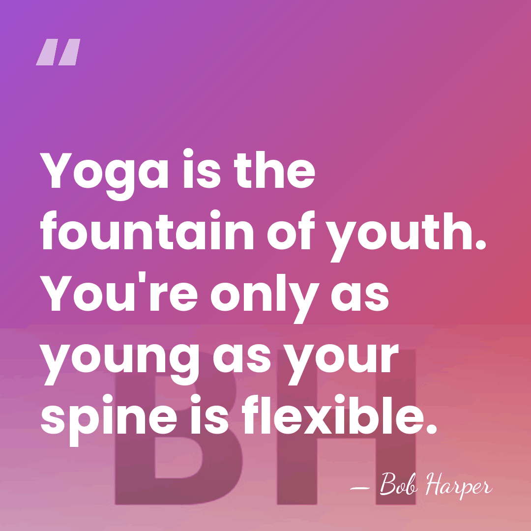 Yoga is the fountain of youth. You're only as young as your&hellip; - Bob Harper