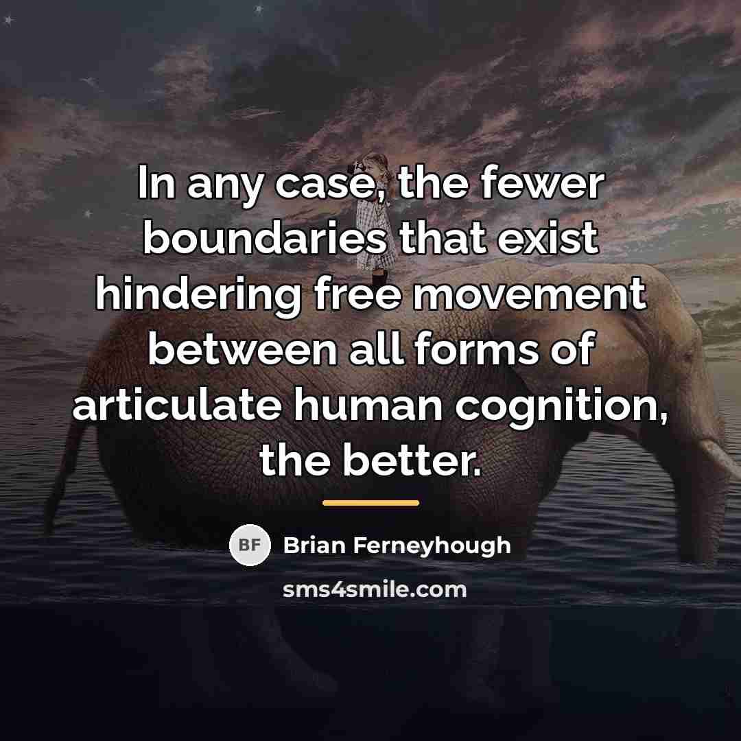 “In any case, the fewer boundaries that exist hindering free…” quote by Brian Ferneyhough