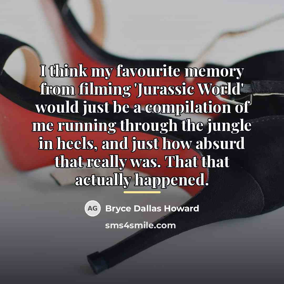 “I think my favourite memory from filming 'Jurassic World' would…” quote by Bryce Dallas Howard