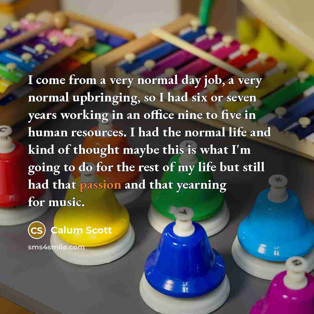 “I come from a very normal day job, a very…” quote by Calum Scott