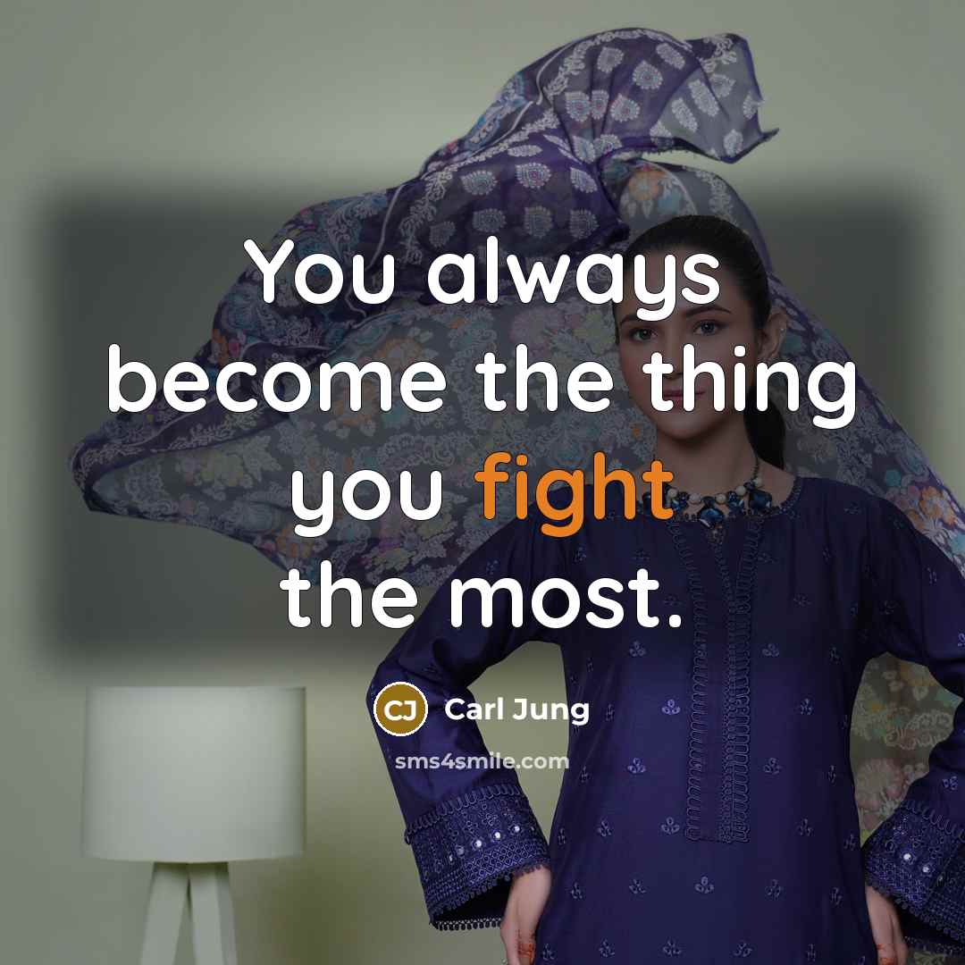“You always become the thing you fight the most.…” quote by Carl Jung