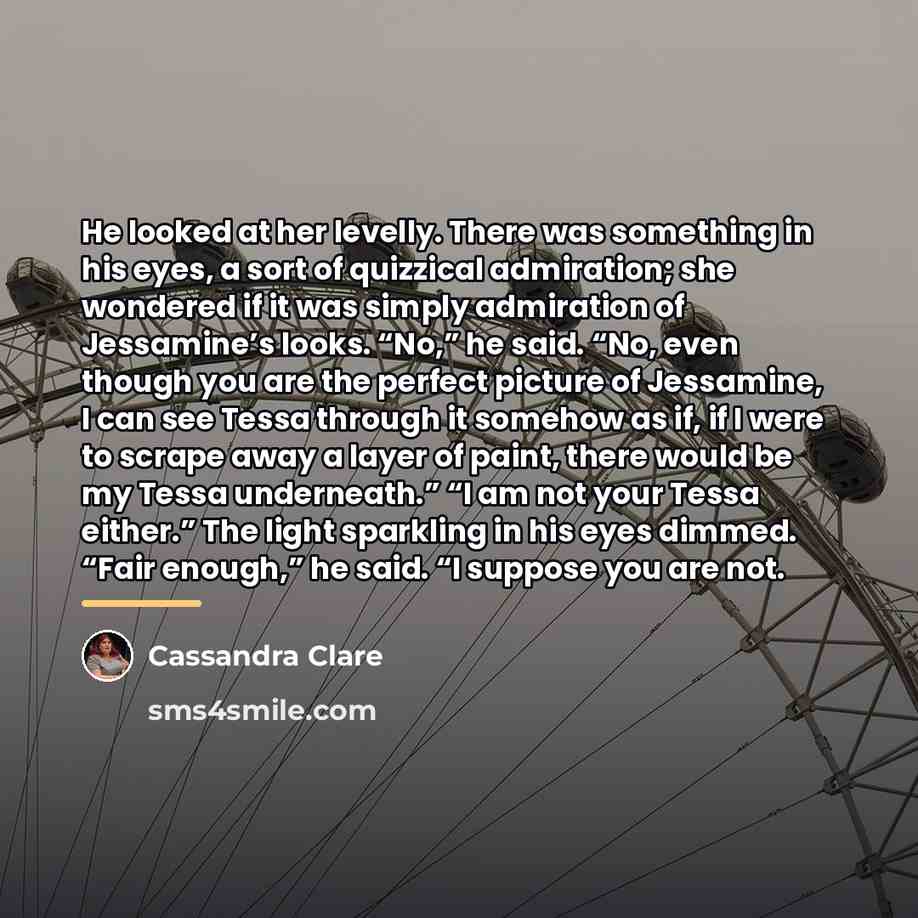 “He looked at her levelly. There was something in his…” quote by Cassandra Clare