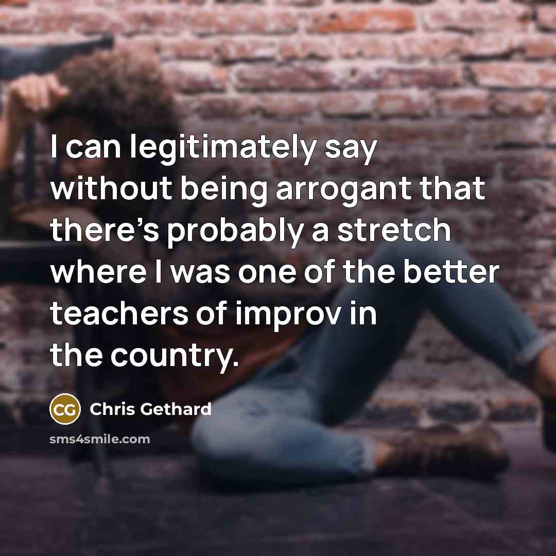 “I can legitimately say without being arrogant that there's probably…” quote by Chris Gethard