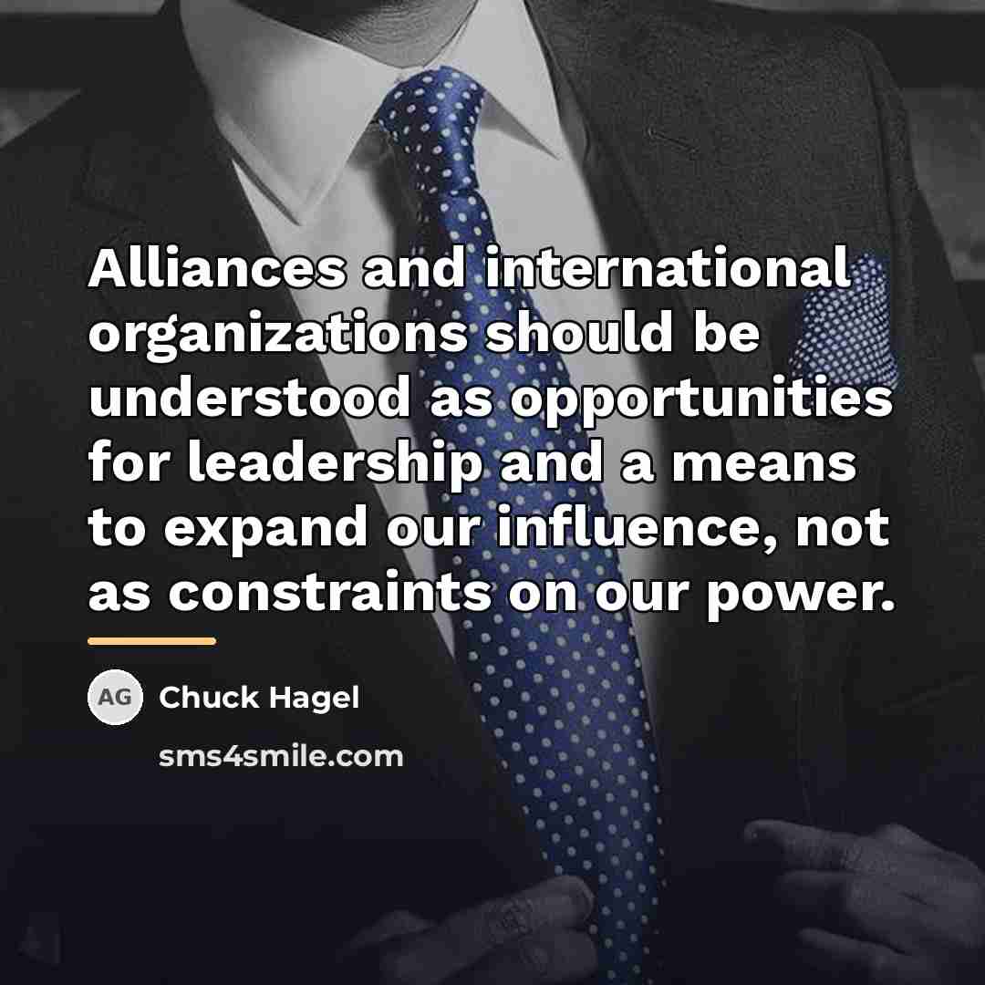 “Alliances and international organizations should be understood as opportunities for…” quote by Chuck Hagel