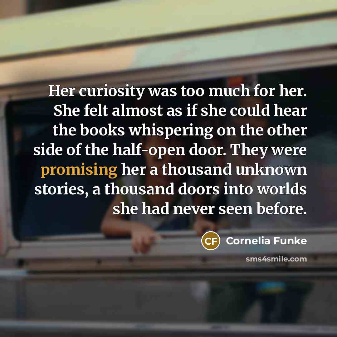 “Her curiosity was too much for her. She felt almost…” quote by Cornelia Funke