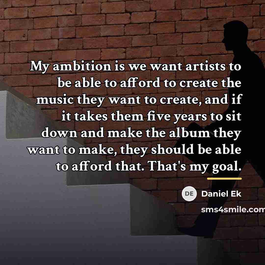 “My ambition is we want artists to be able to…” quote by Daniel Ek